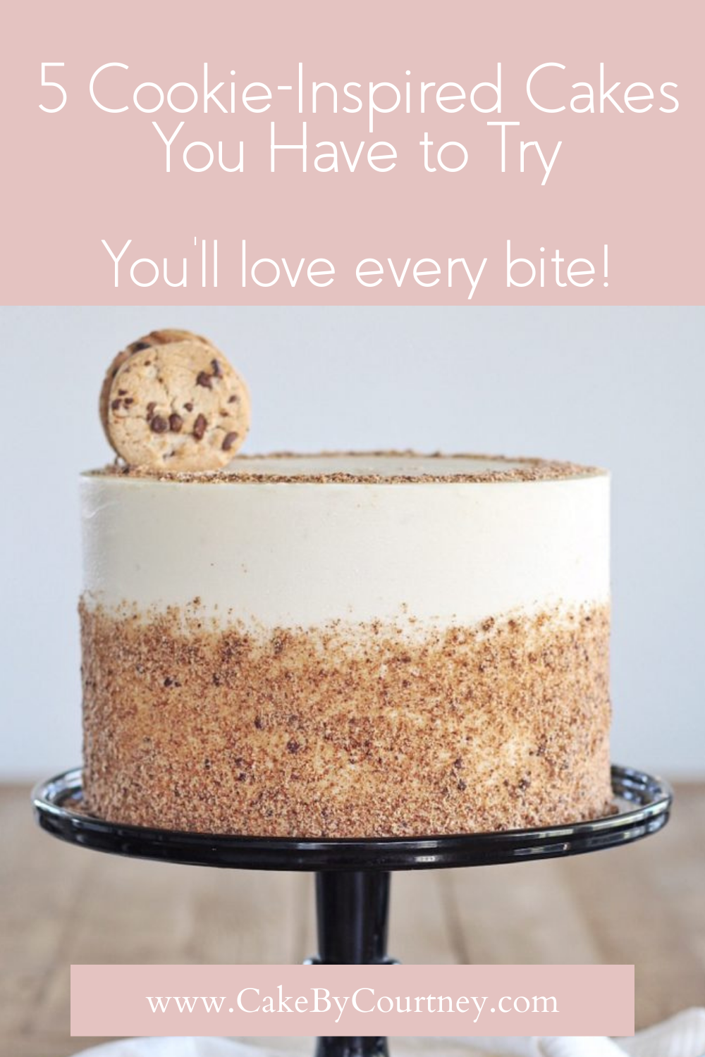 5 cookie-inspired cakes you have to try. www.cakebycourtney.com