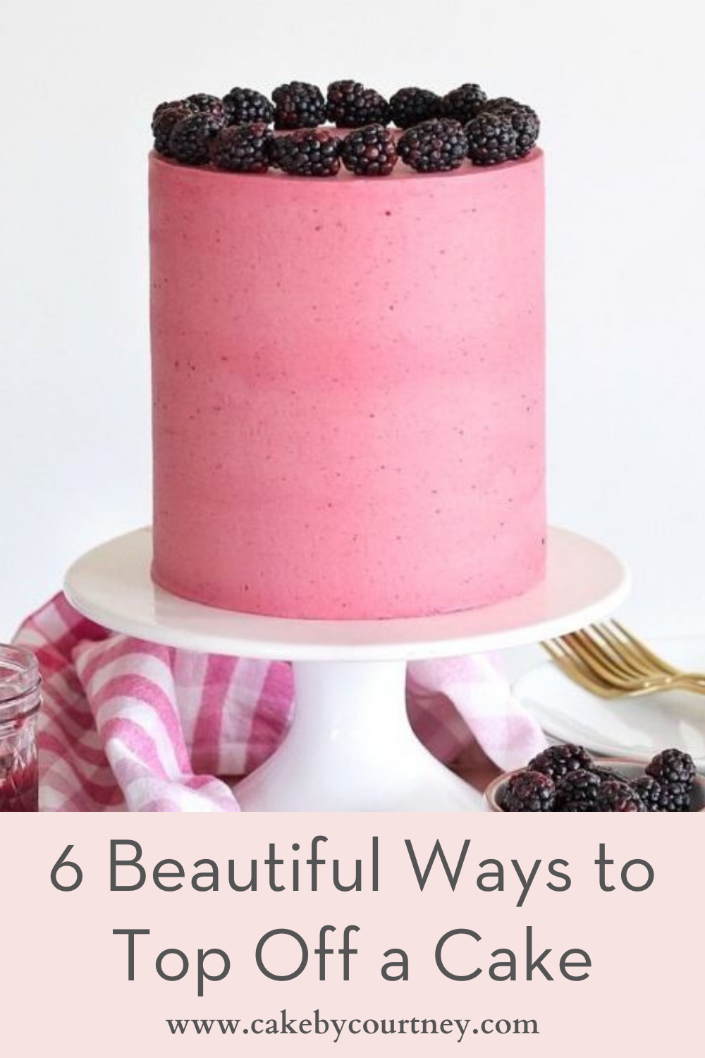 6 beautiful ways to top off a cake. www.cakebycourtney.com