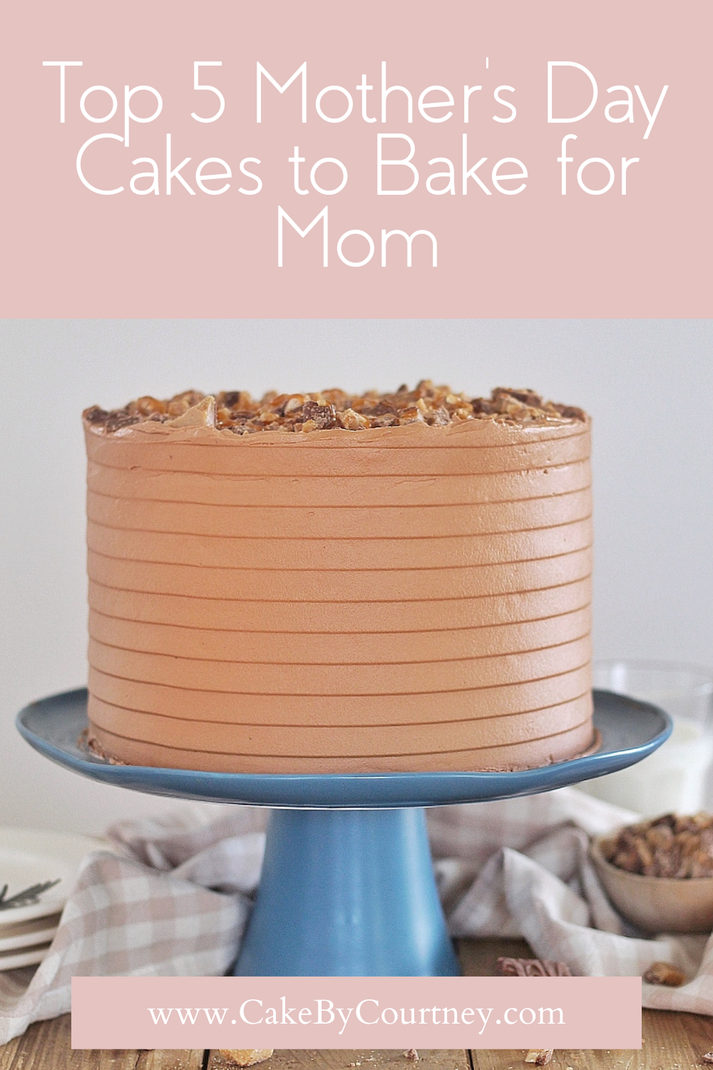 top 5 mother's day cakes to bake for mom. www.cakebycourtney.com