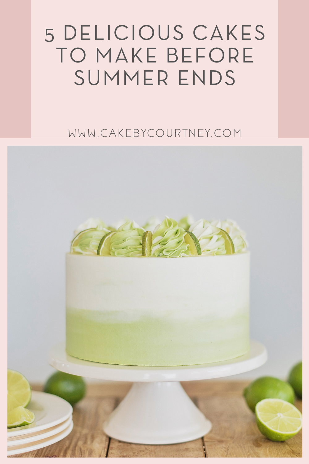 5 delicious cakes to make before summer ends. www.cakebycourtney.com